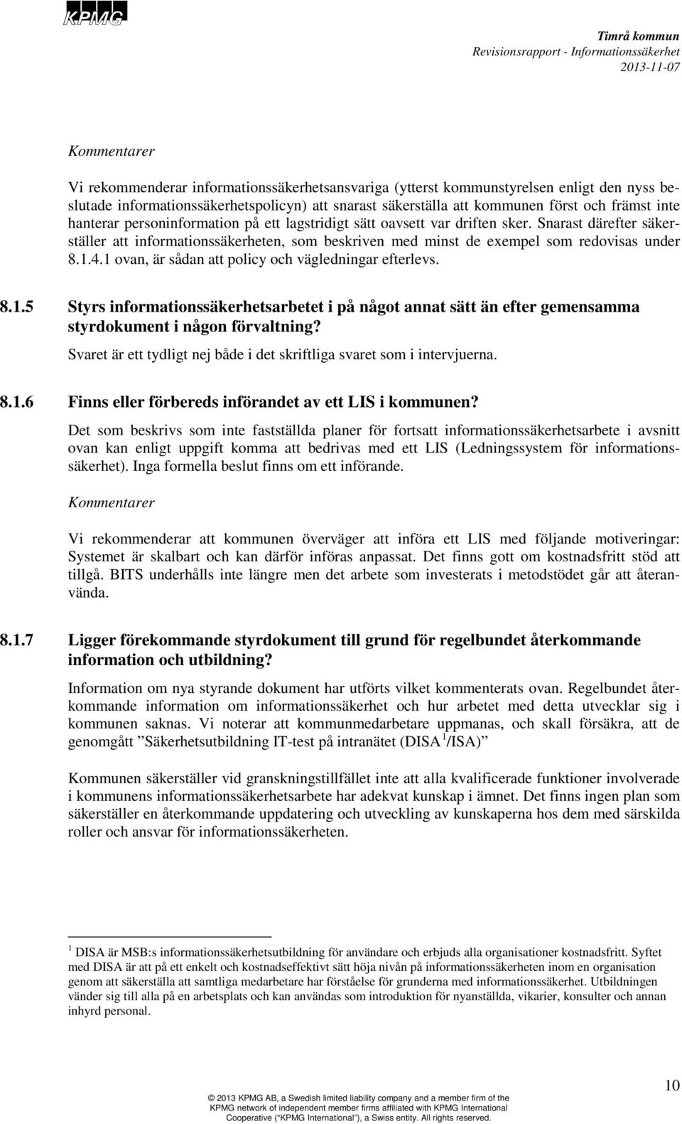 Snarast därefter säkerställer att informationssäkerheten, som beskriven med minst de exempel som redovisas under 8.1.