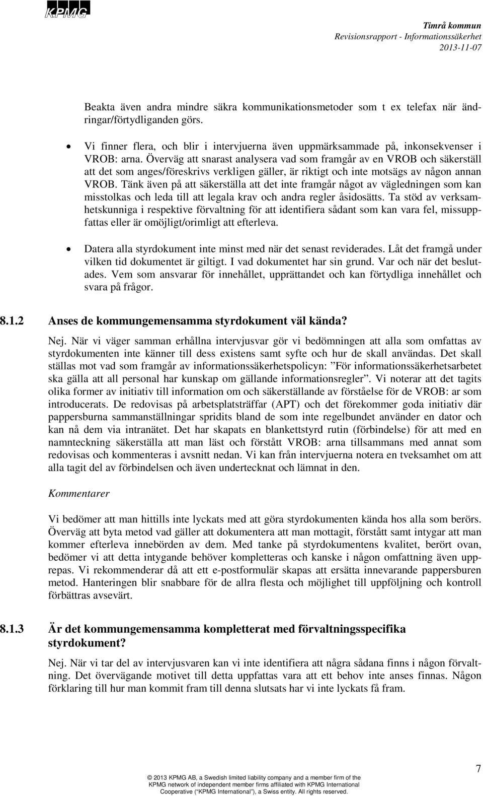 Överväg att snarast analysera vad som framgår av en VROB och säkerställ att det som anges/föreskrivs verkligen gäller, är riktigt och inte motsägs av någon annan VROB.