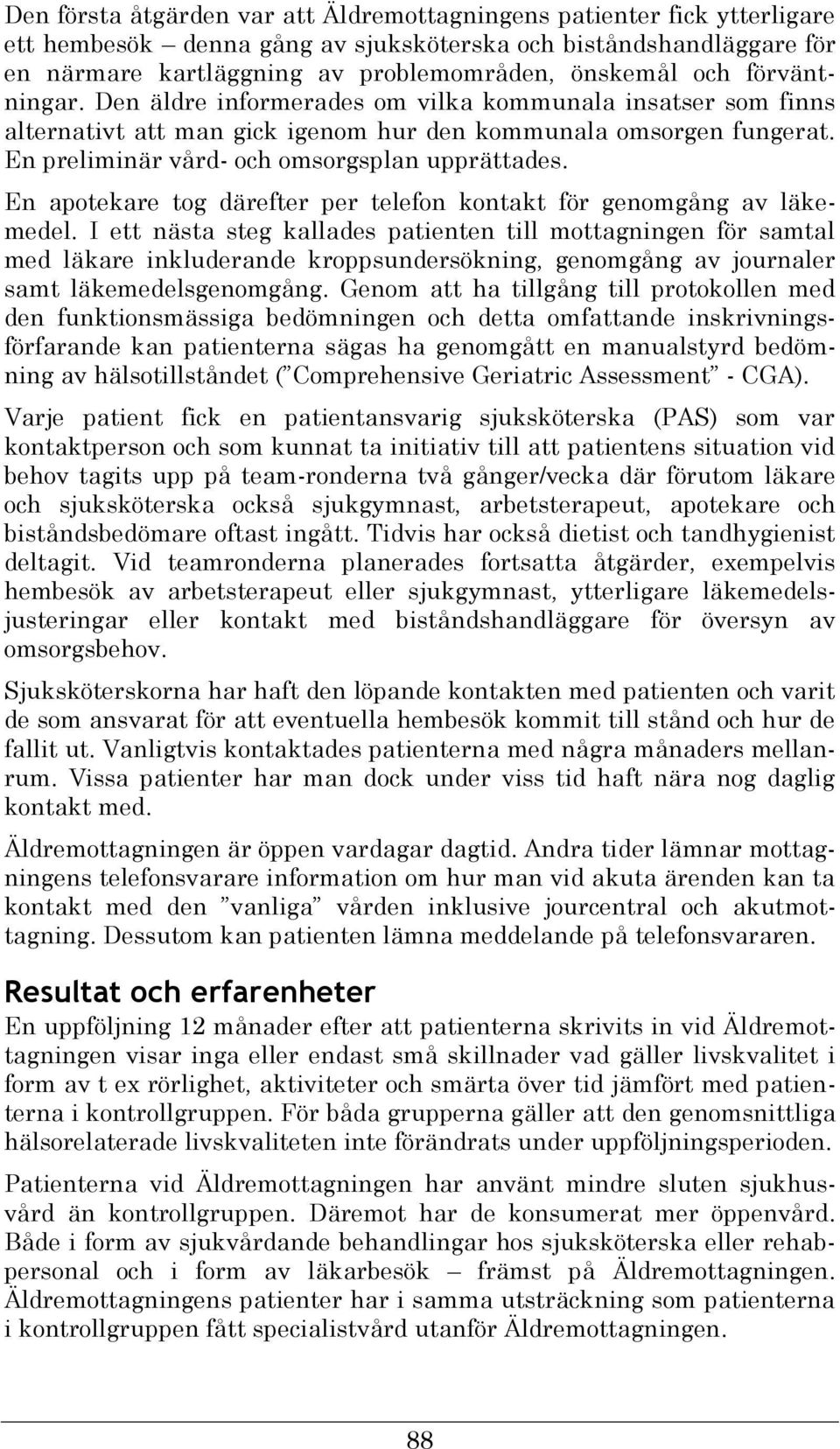 En apotekare tog därefter per telefon kontakt för genomgång av läkemedel.