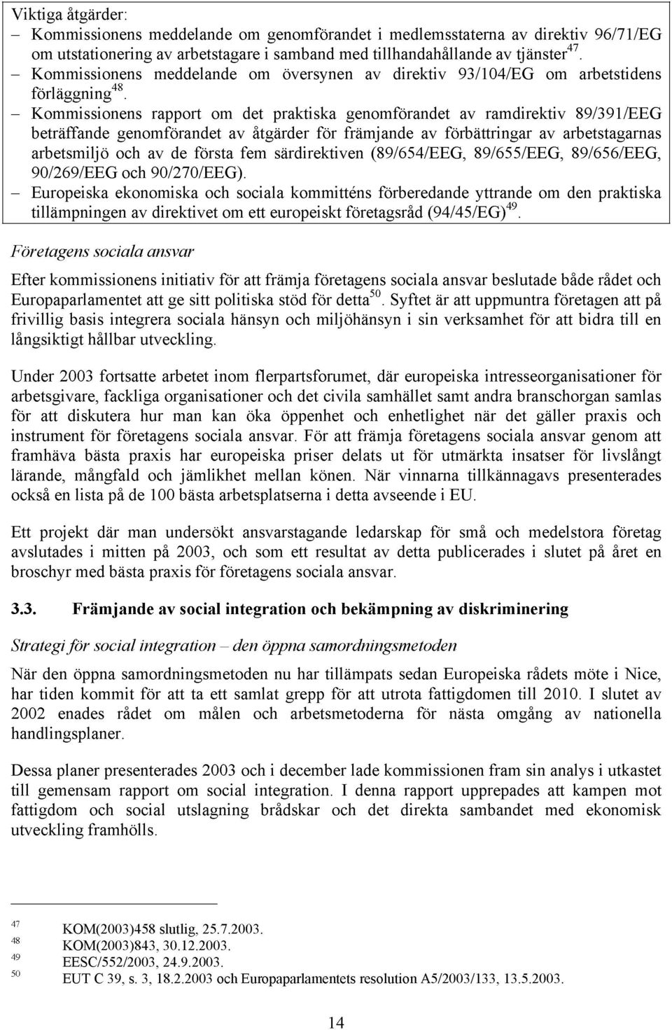 Kommissionens rapport om det praktiska genomförandet av ramdirektiv 89/391/EEG beträffande genomförandet av åtgärder för främjande av förbättringar av arbetstagarnas arbetsmiljö och av de första fem