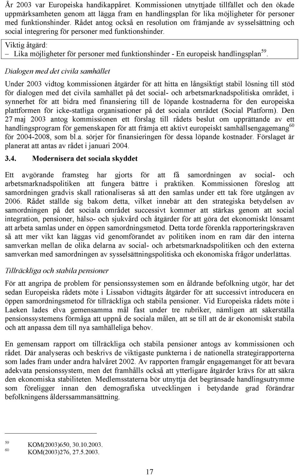 Viktig åtgärd: Lika möjligheter för personer med funktionshinder - En europeisk handlingsplan 59.