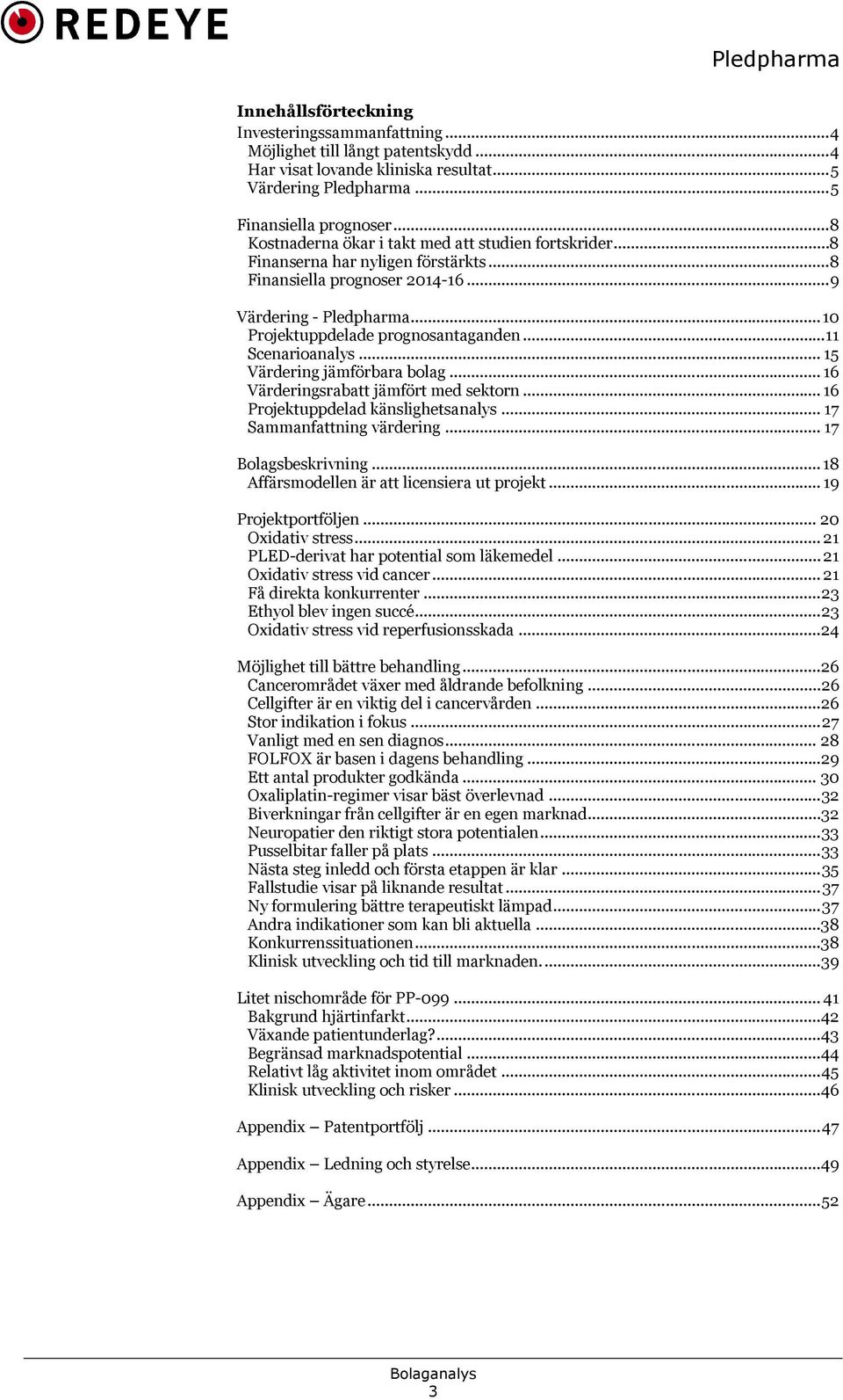 .. 11 Scenarioanalys... 15 Värdering jämförbara bolag... 16 Värderingsrabatt jämfört med sektorn... 16 Projektuppdelad känslighetsanalys... 17 Sammanfattning värdering... 17 Bolagsbeskrivning.