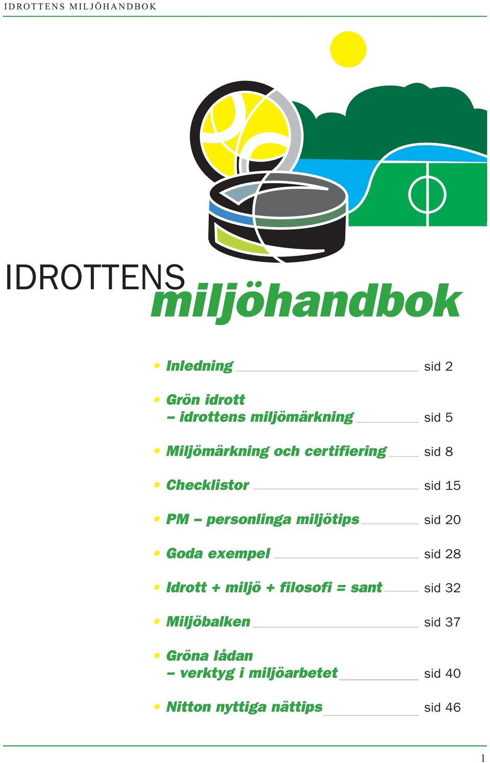 sid 20 Goda exempel sid 28 Idrott + miljö + filosofi = sant sid 32 Miljöbalken