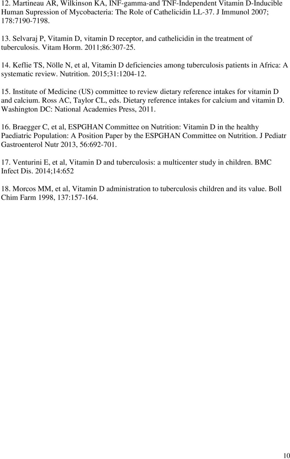 Keflie TS, Nölle N, et al, Vitamin D deficiencies among tuberculosis patients in Africa: A systematic review. Nutrition. 2015;31:1204-12. 15.