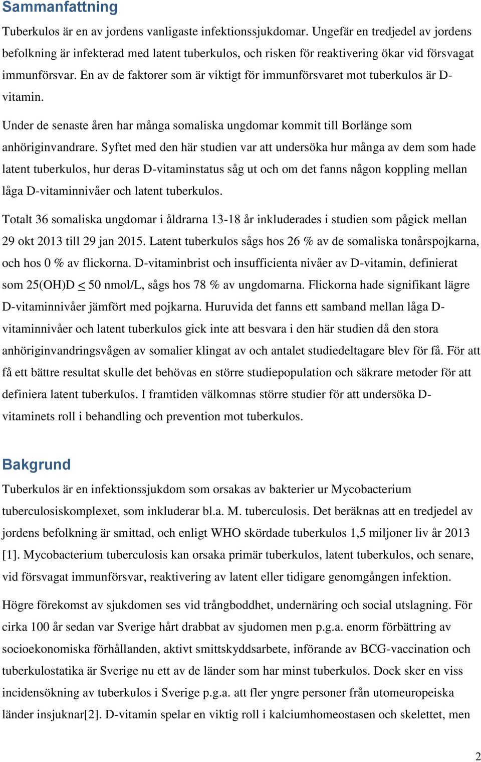 En av de faktorer som är viktigt för immunförsvaret mot tuberkulos är D- vitamin. Under de senaste åren har många somaliska ungdomar kommit till Borlänge som anhöriginvandrare.