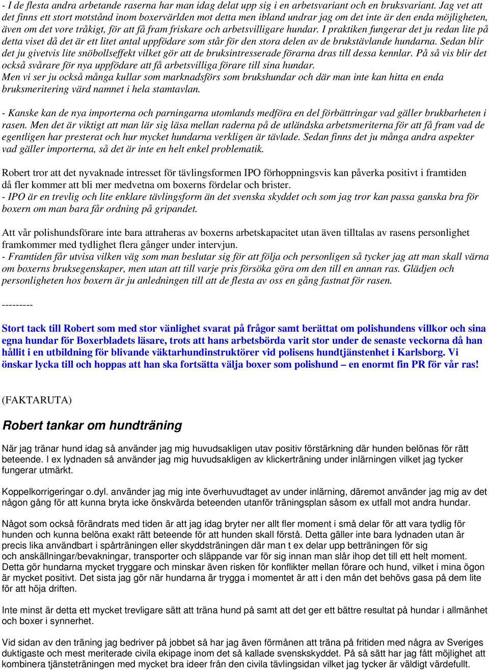 hundar. I praktiken fungerar det ju redan lite på detta viset då det är ett litet antal uppfödare som står för den stora delen av de brukstävlande hundarna.