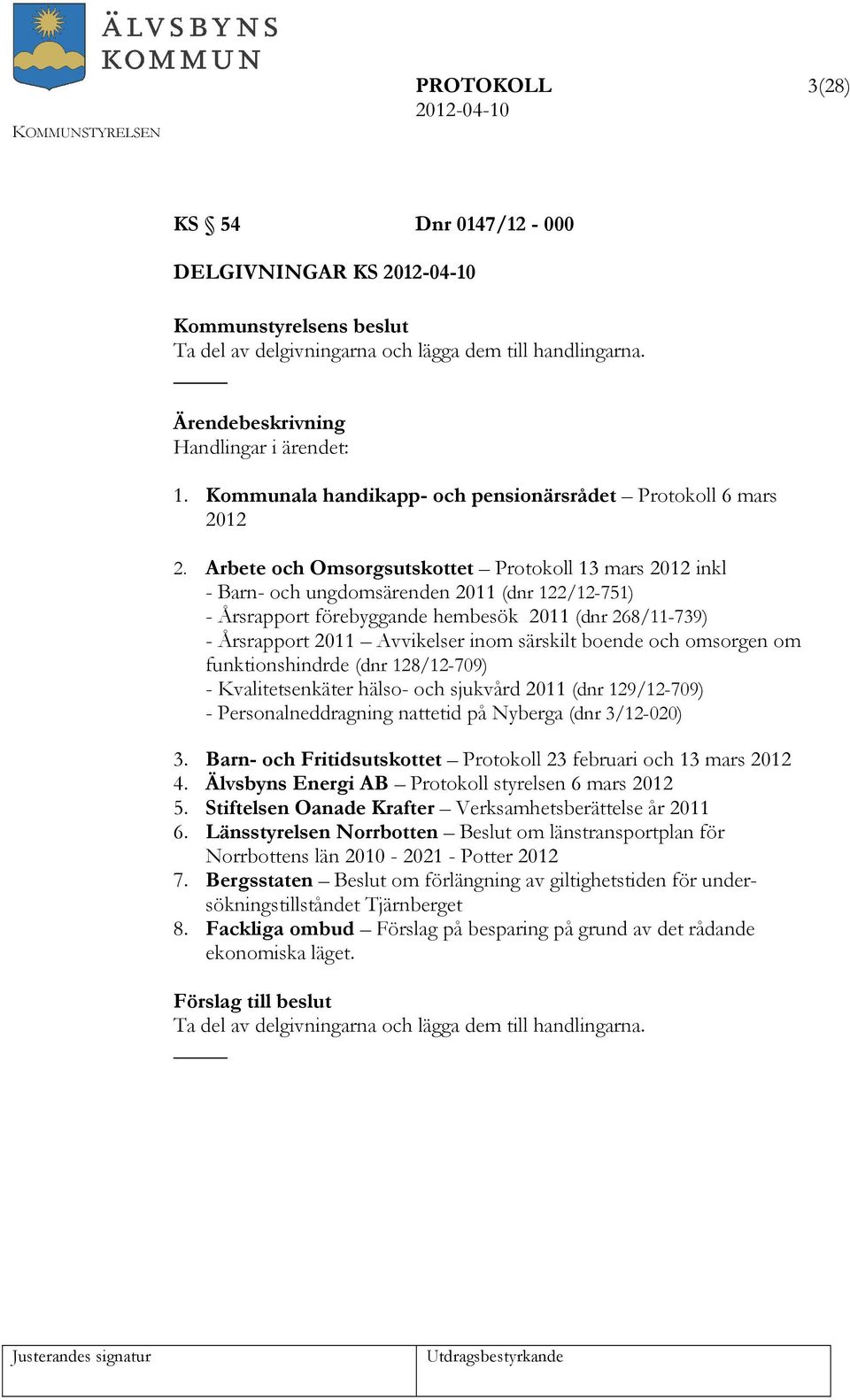 Arbete och Omsorgsutskottet Protokoll 13 mars 2012 inkl - Barn- och ungdomsärenden 2011 (dnr 122/12-751) - Årsrapport förebyggande hembesök 2011 (dnr 268/11-739) - Årsrapport 2011 Avvikelser inom