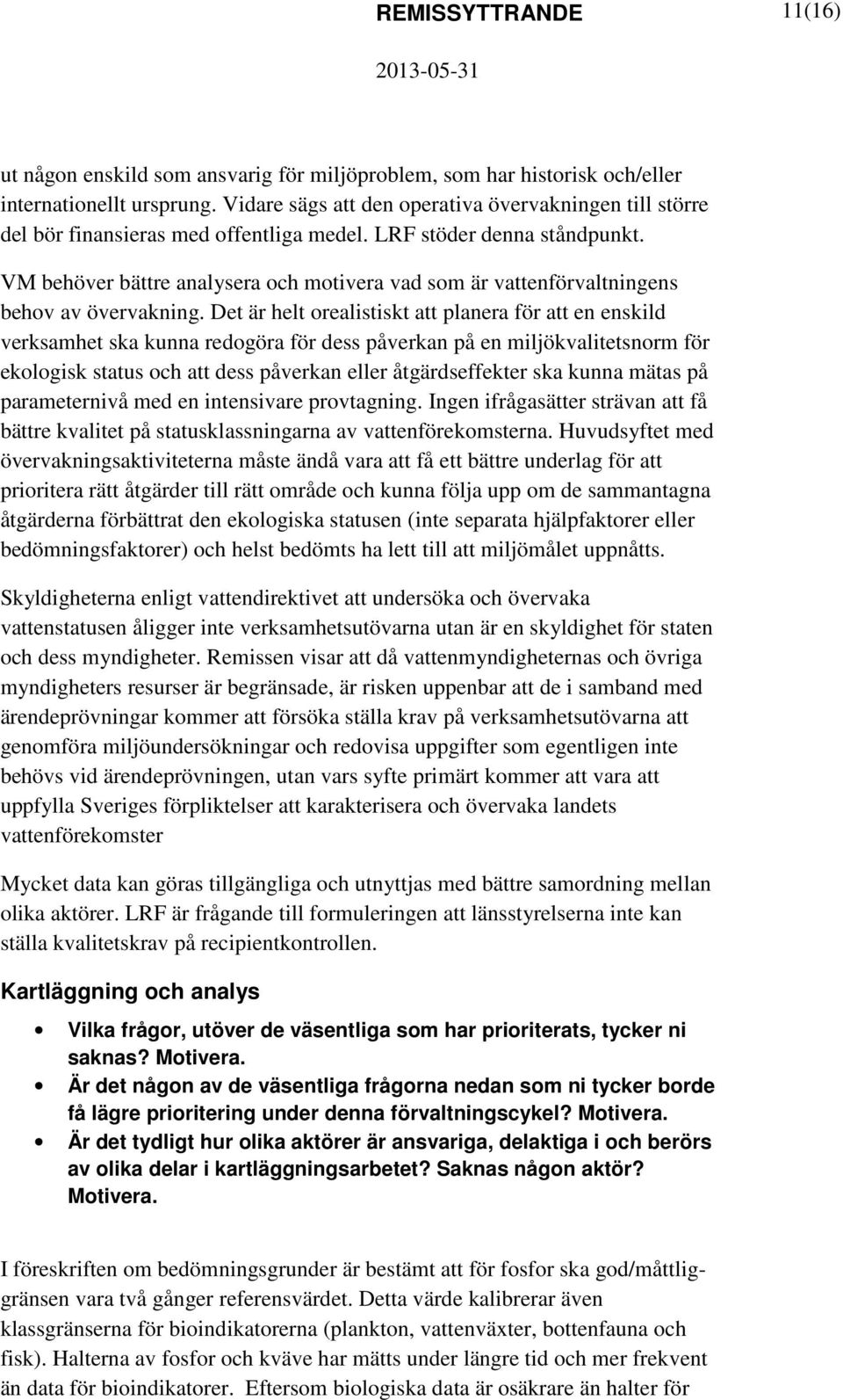 VM behöver bättre analysera och motivera vad som är vattenförvaltningens behov av övervakning.