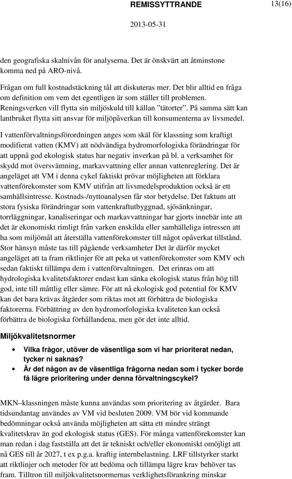 På samma sätt kan lantbruket flytta sitt ansvar för miljöpåverkan till konsumenterna av livsmedel.