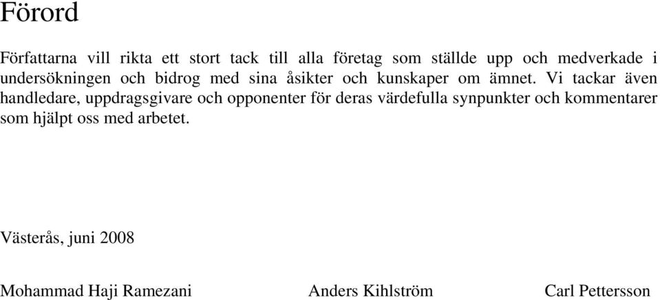 Vi tackar även handledare, uppdragsgivare och opponenter för deras värdefulla synpunkter och