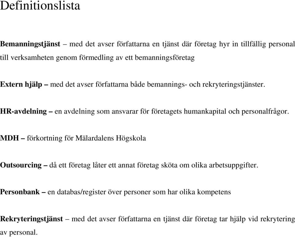 HR-avdelning en avdelning som ansvarar för företagets humankapital och personalfrågor.