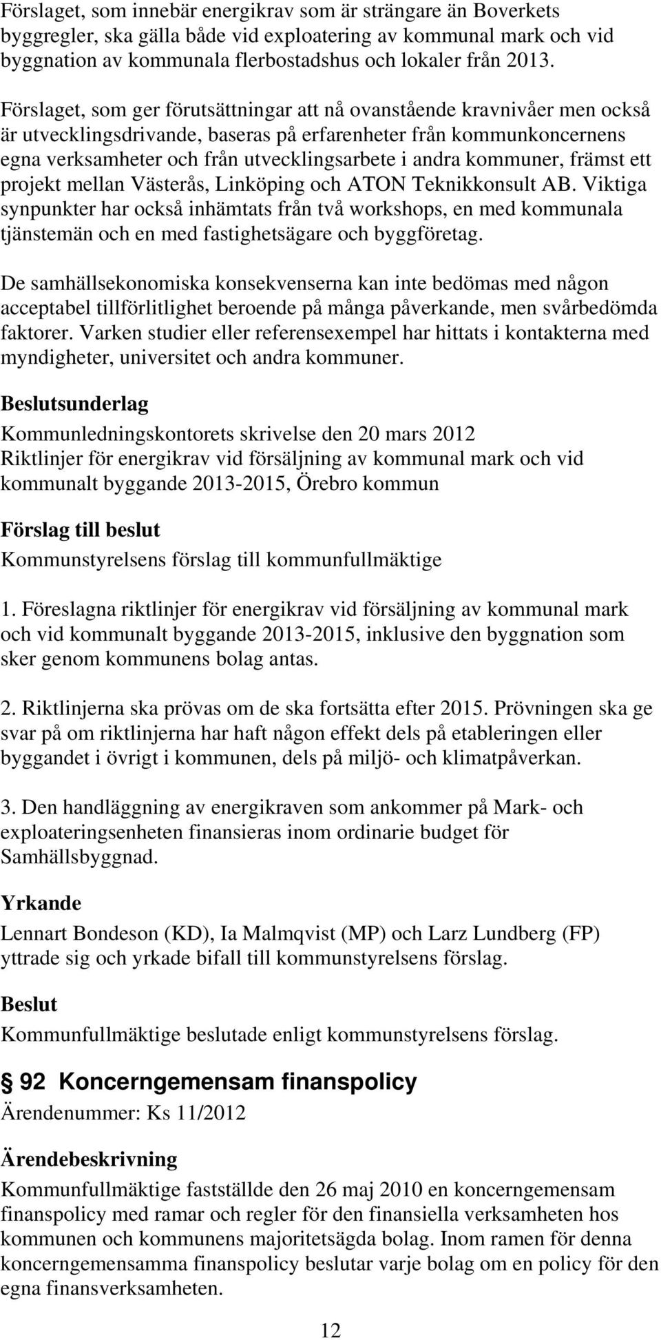 kommuner, främst ett projekt mellan Västerås, Linköping och ATON Teknikkonsult AB.