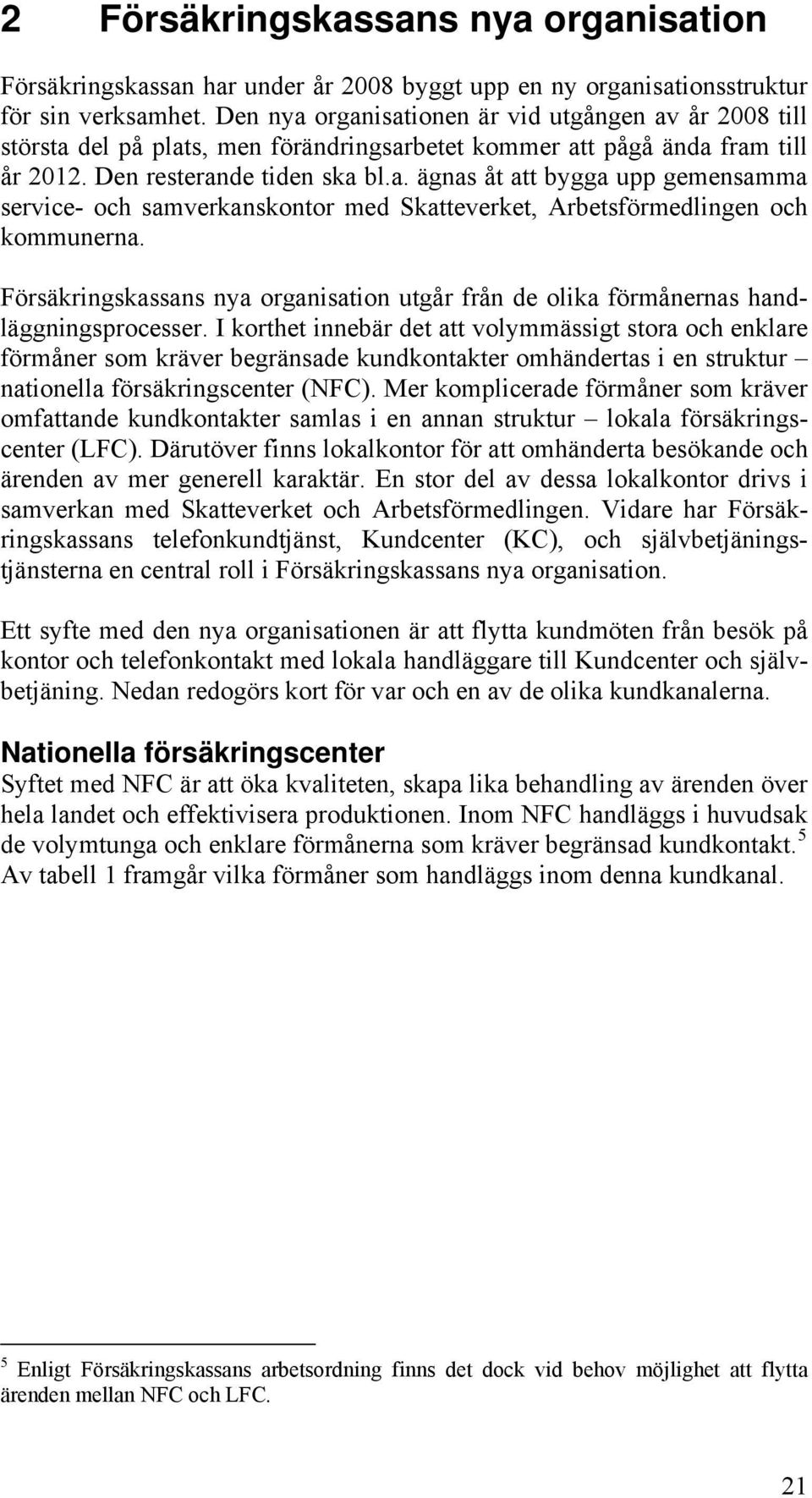 Försäkringskassans nya organisation utgår från de olika förmånernas handläggningsprocesser.