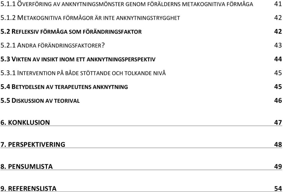 3 VIKTEN AV INSIKT INOM ETT ANKNYTNINGSPERSPEKTIV 44 5.3.1 INTERVENTION PÅ BÅDE STÖTTANDE OCH TOLKANDE NIVÅ 45 5.