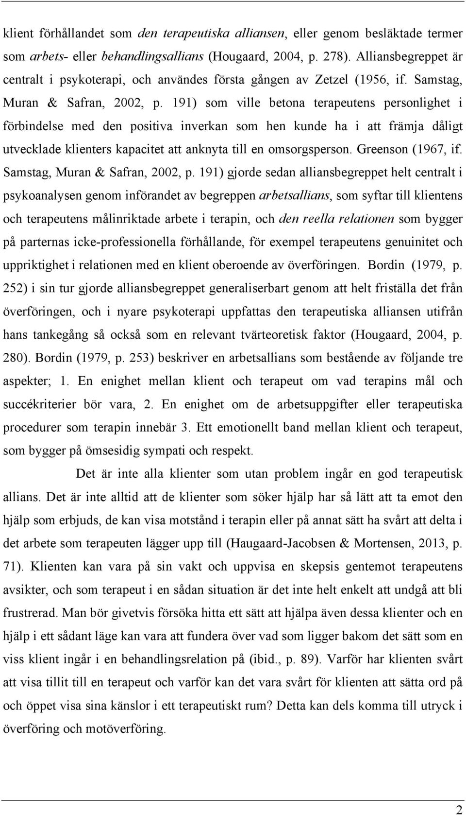 191) som ville betona terapeutens personlighet i förbindelse med den positiva inverkan som hen kunde ha i att främja dåligt utvecklade klienters kapacitet att anknyta till en omsorgsperson.