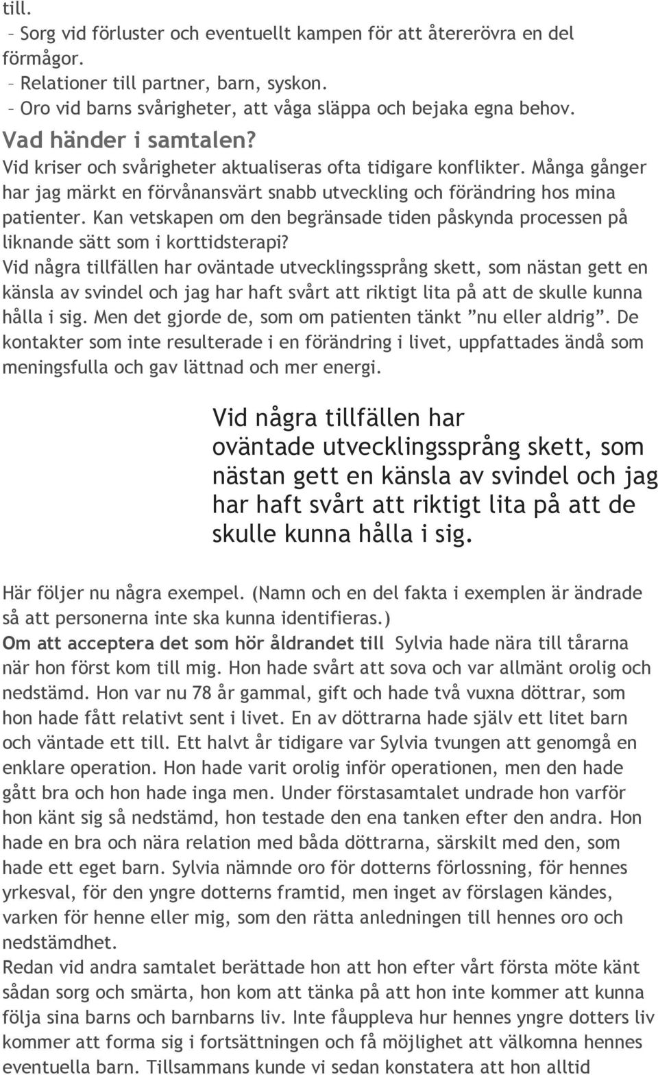 Kan vetskapen om den begränsade tiden påskynda processen på liknande sätt som i korttidsterapi?