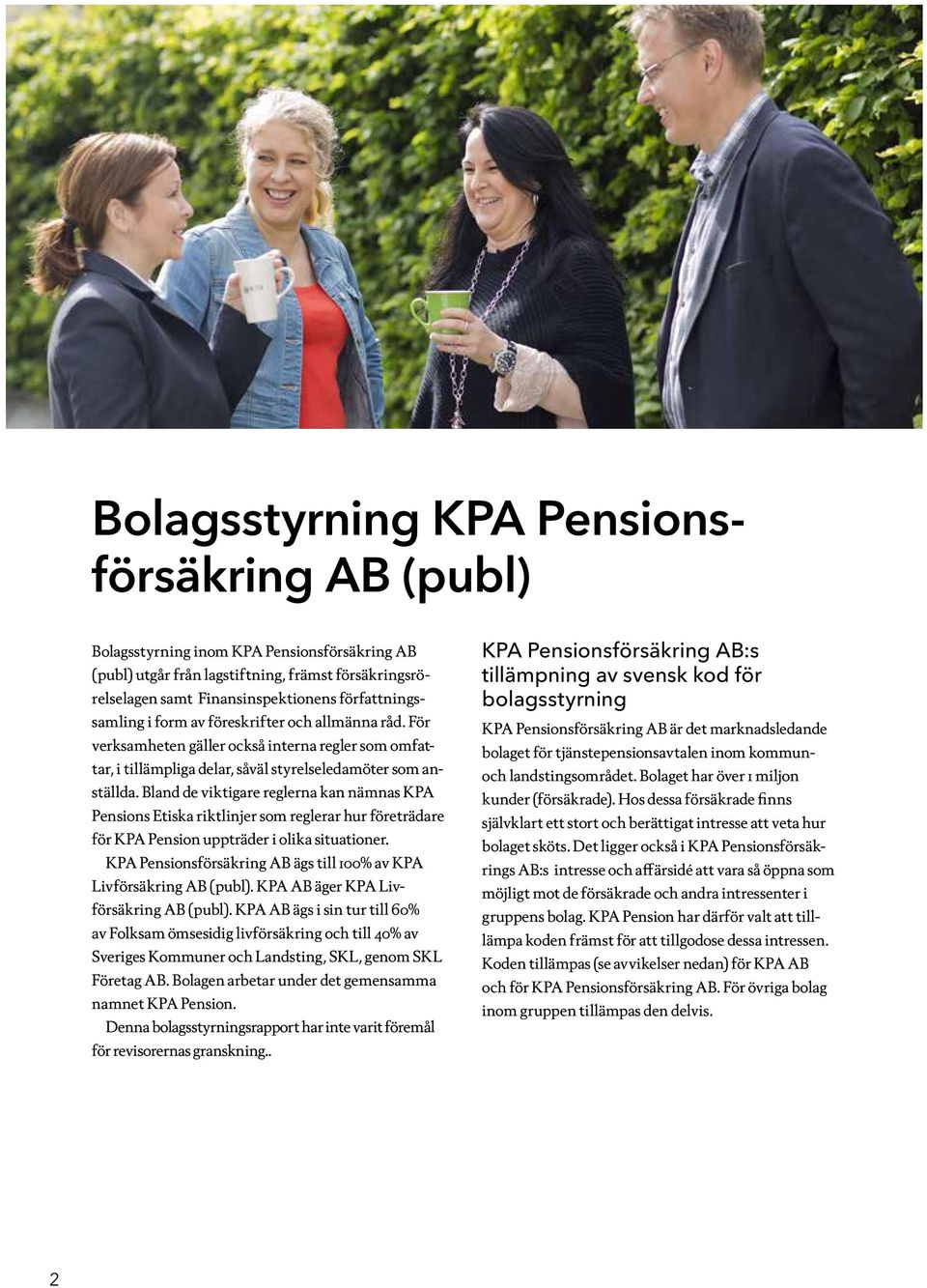 Bland de viktigare reglerna kan nämnas KPA Pensions Etiska riktlinjer som reglerar hur företrädare för KPA Pension uppträder i olika situationer.