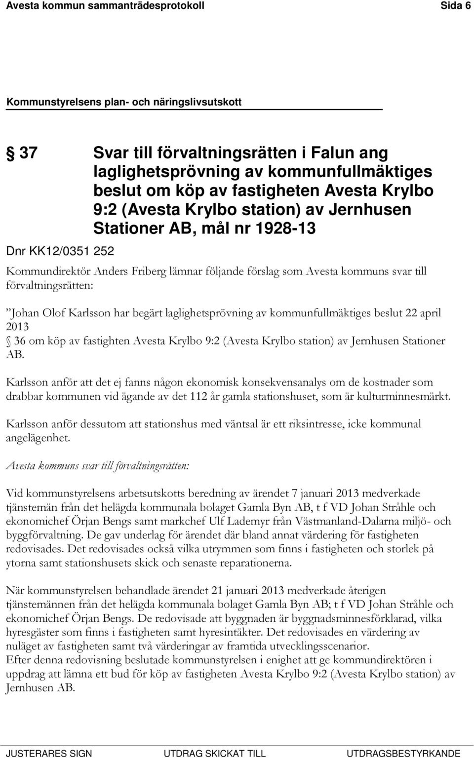 laglighetsprövning av kommunfullmäktiges beslut 22 april 2013 36 om köp av fastighten Avesta Krylbo 9:2 (Avesta Krylbo station) av Jernhusen Stationer AB.
