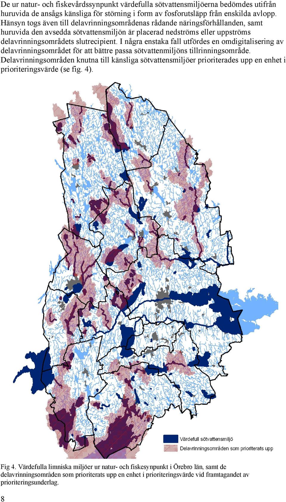 I några enstaka fall utfördes en omdigitalisering av delavrinningsområdet för att bättre passa sötvattenmiljöns tillrinningsområde.