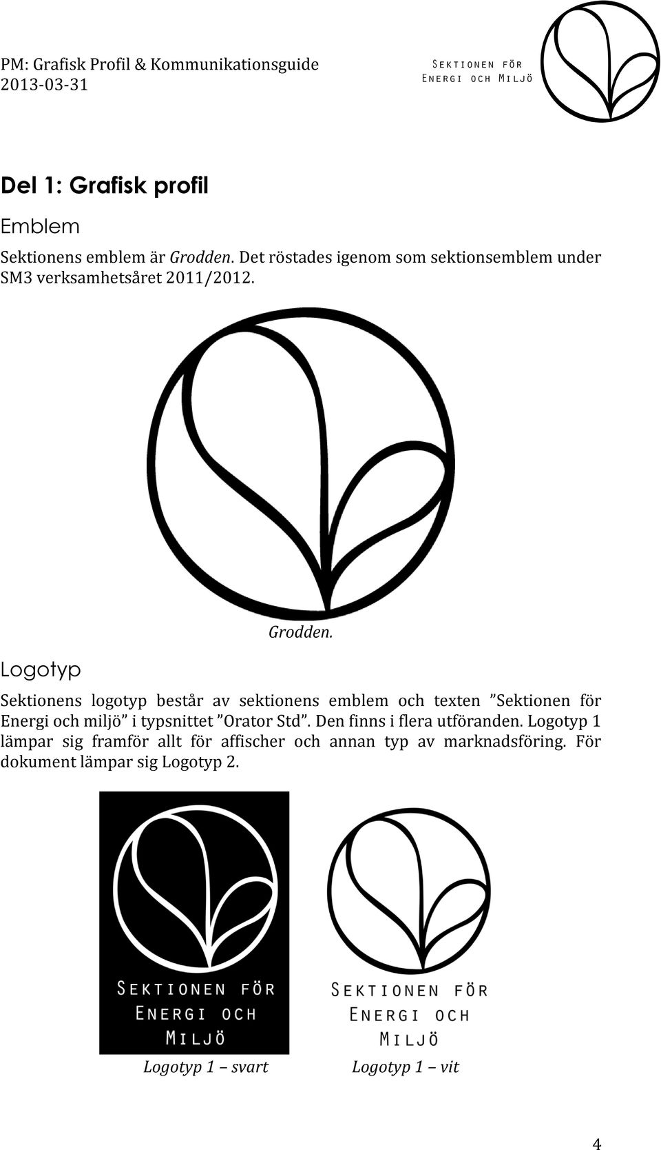 Sektionens logotyp består av sektionens emblem och texten Sektionen för Energi och miljö i typsnittet Orator