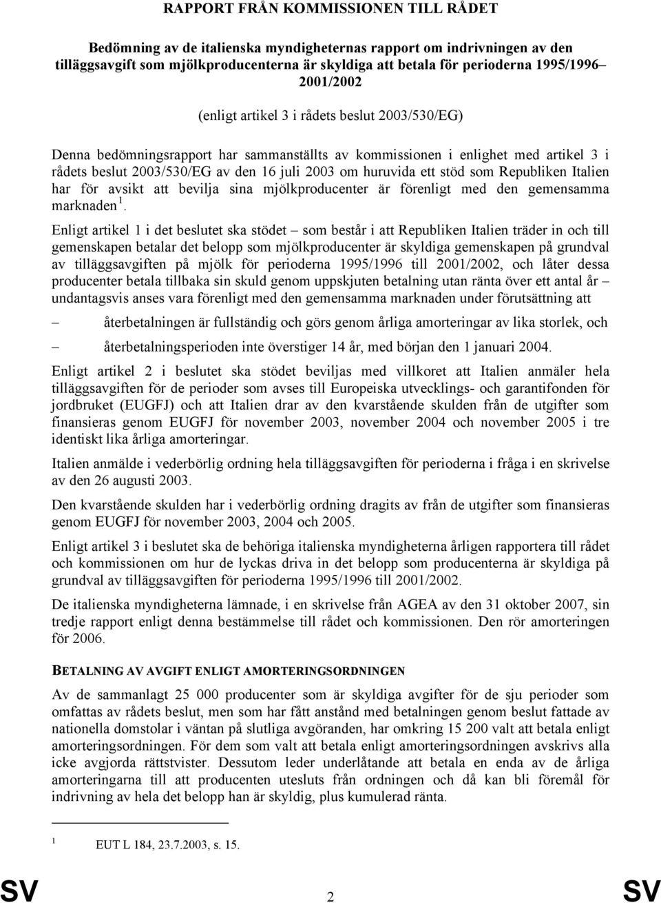 ett stöd som Republiken Italien har för avsikt att bevilja sina mjölkproducenter är förenligt med den gemensamma marknaden 1.