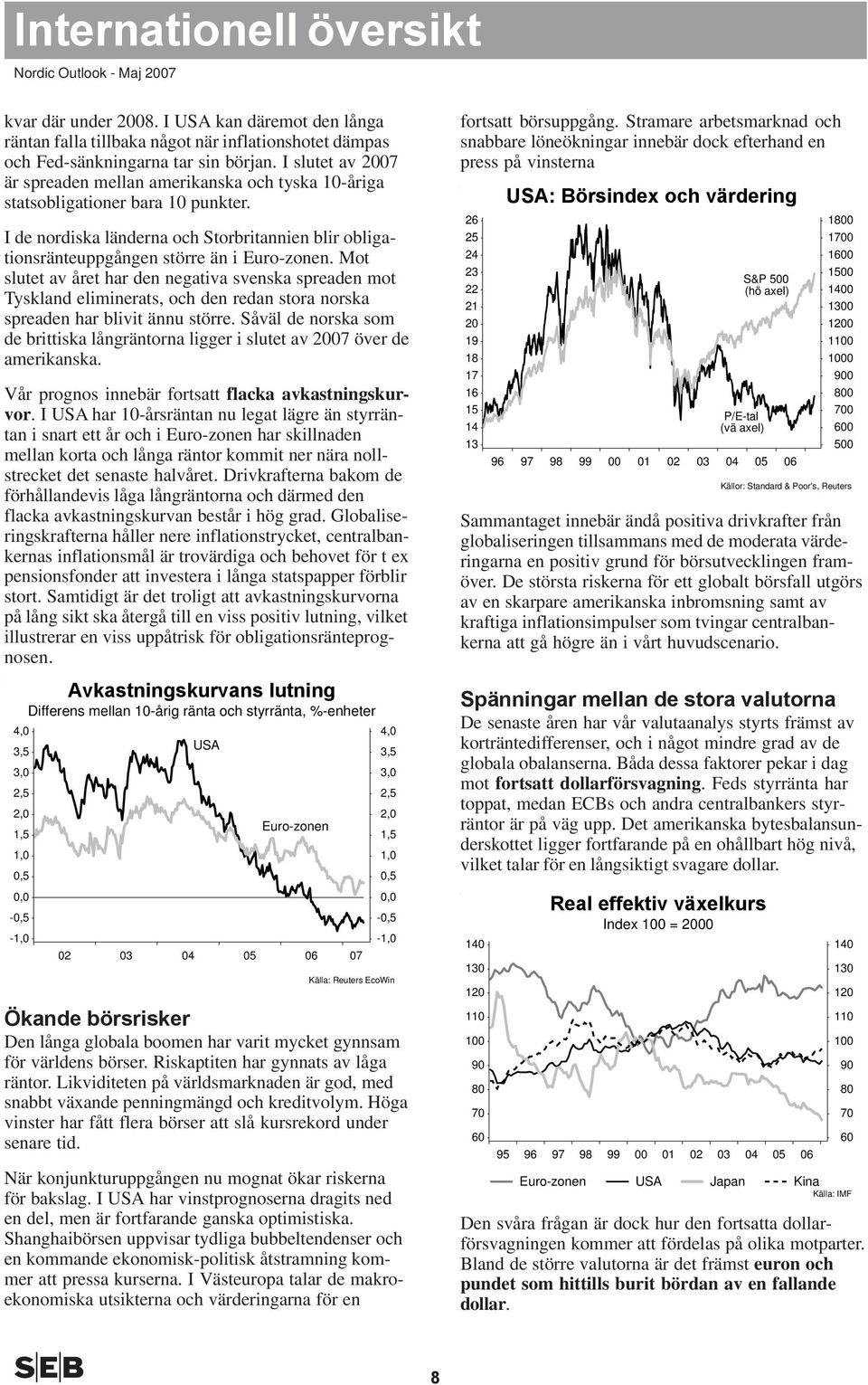 Mot slutet av året har den negativa svenska spreaden mot Tyskland eliminerats, och den redan stora norska spreaden har blivit ännu större.