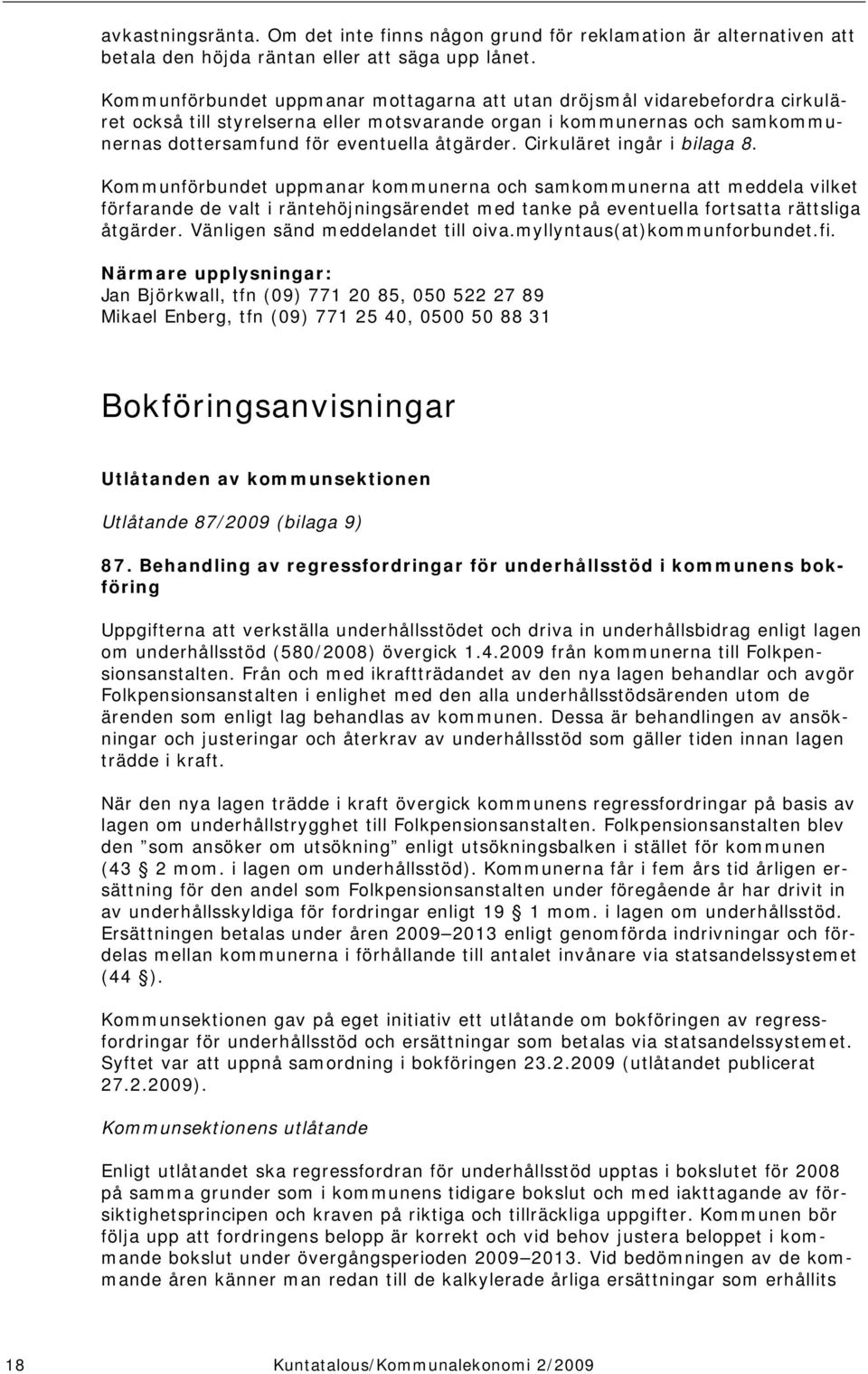 Cirkuläret ingår i bilaga 8. Kommunförbundet uppmanar kommunerna och samkommunerna att meddela vilket förfarande de valt i räntehöjningsärendet med tanke på eventuella fortsatta rättsliga åtgärder.