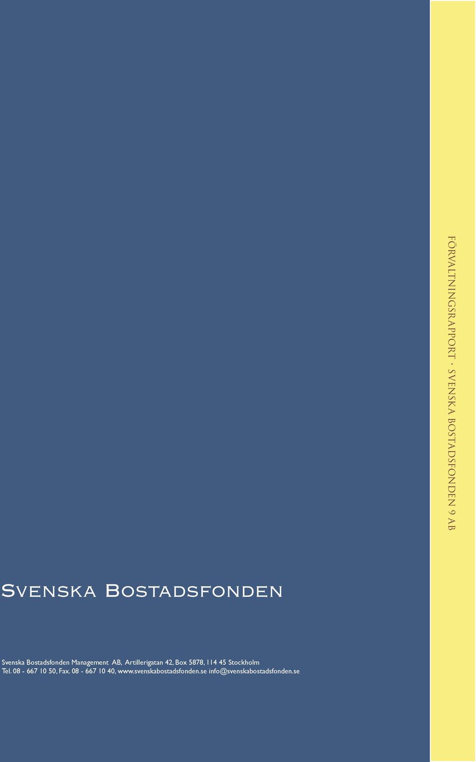 08-667 10 40, www.svenskabostadsfonden.