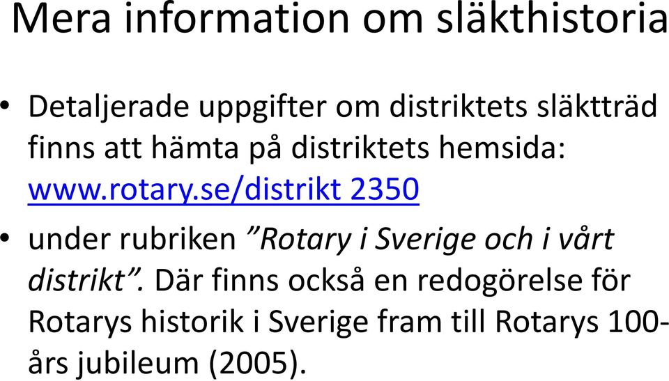 se/distrikt 2350 under rubriken Rotary i Sverige och i vårt under rubriken Rotary i