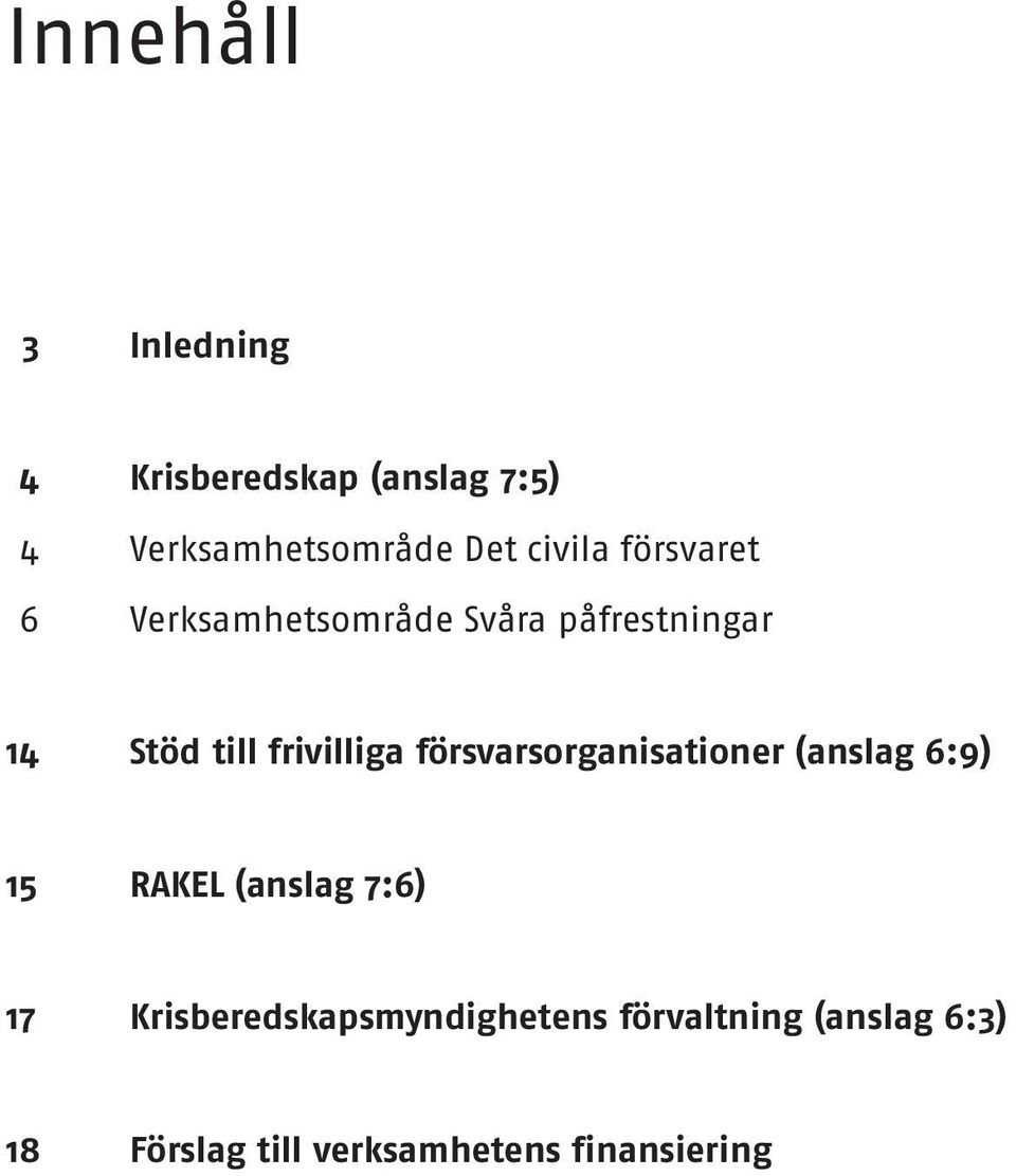 frivilliga försvarsorganisationer (anslag 6:9) 15 RAKEL (anslag 7:6) 17