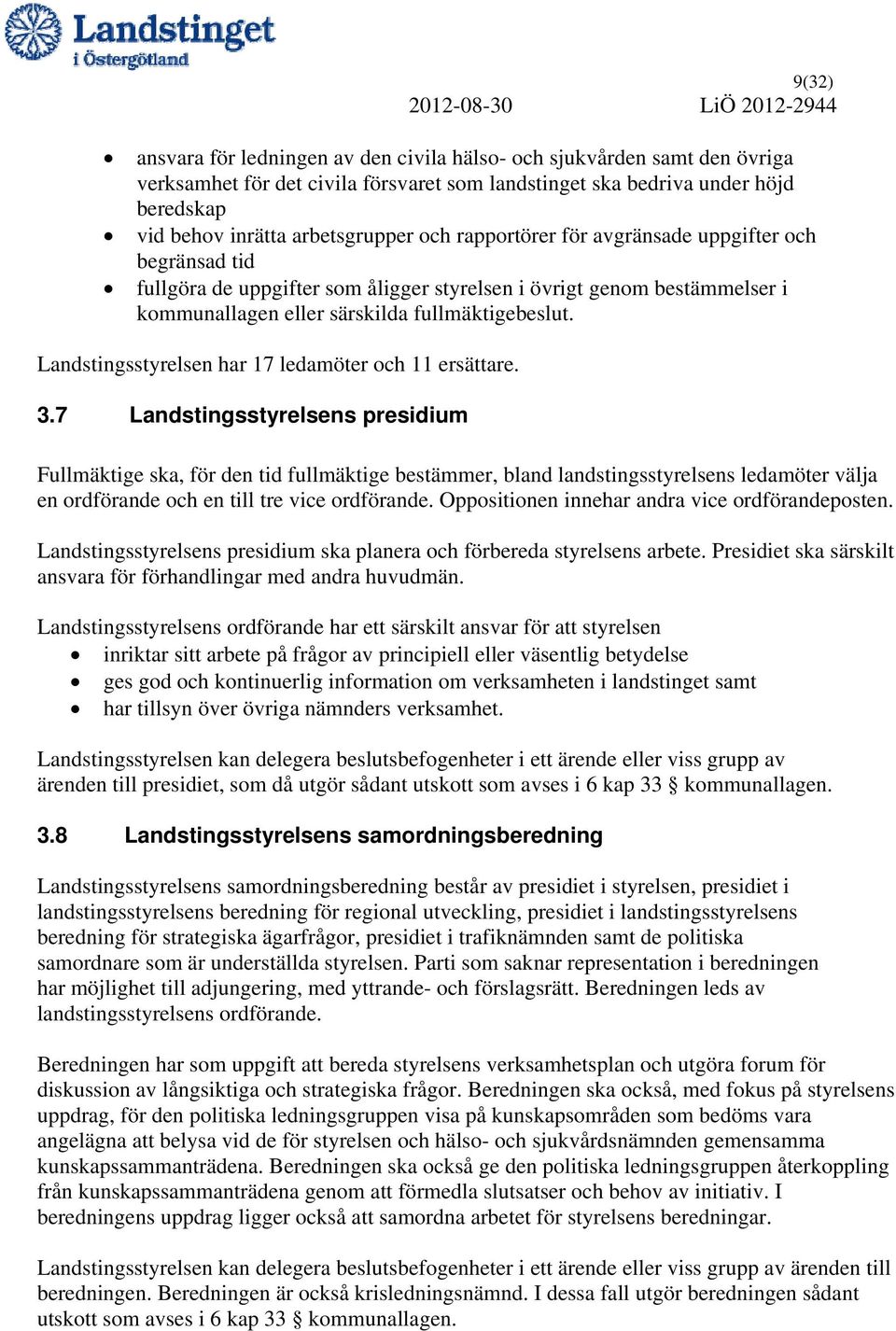 Landstingsstyrelsen har 17 ledamöter och 11 ersättare. 3.