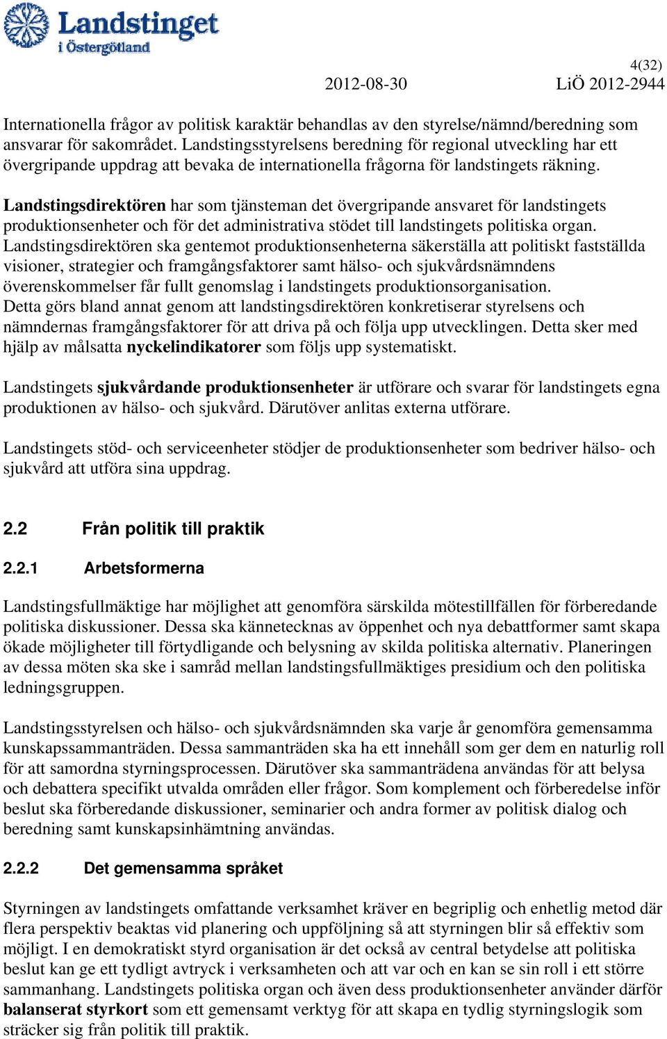 Landstingsdirektören har som tjänsteman det övergripande ansvaret för landstingets produktionsenheter och för det administrativa stödet till landstingets politiska organ.