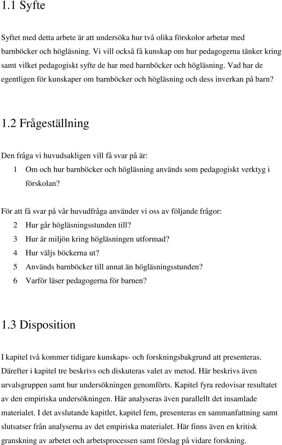 Vad har de egentligen för kunskaper om barnböcker och högläsning och dess inverkan på barn? 1.