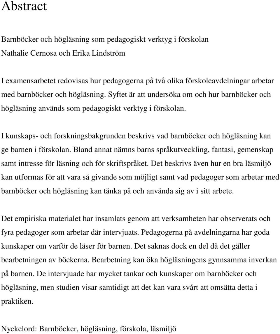 I kunskaps- och forskningsbakgrunden beskrivs vad barnböcker och högläsning kan ge barnen i förskolan.