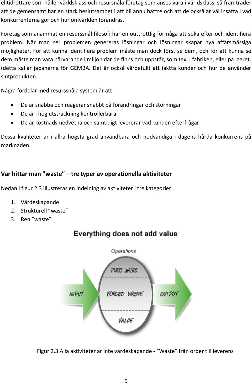 När man ser problemen genereras lösningar och lösningar skapar nya affärsmässiga möjligheter.