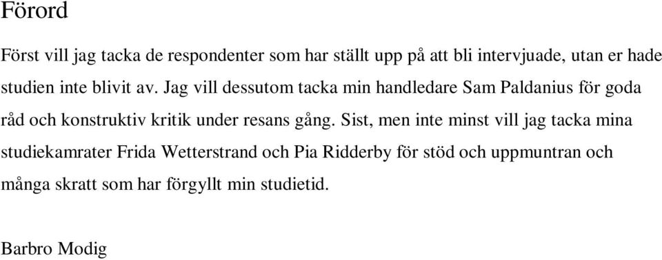 Jag vill dessutom tacka min handledare Sam Paldanius för goda råd och konstruktiv kritik under resans