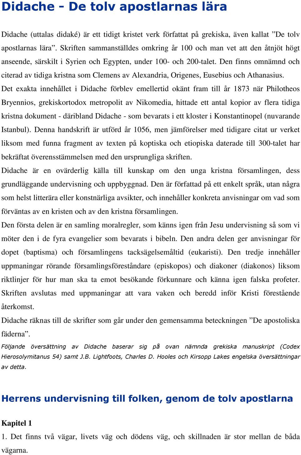 Den finns omnämnd och citerad av tidiga kristna som Clemens av Alexandria, Origenes, Eusebius och Athanasius.