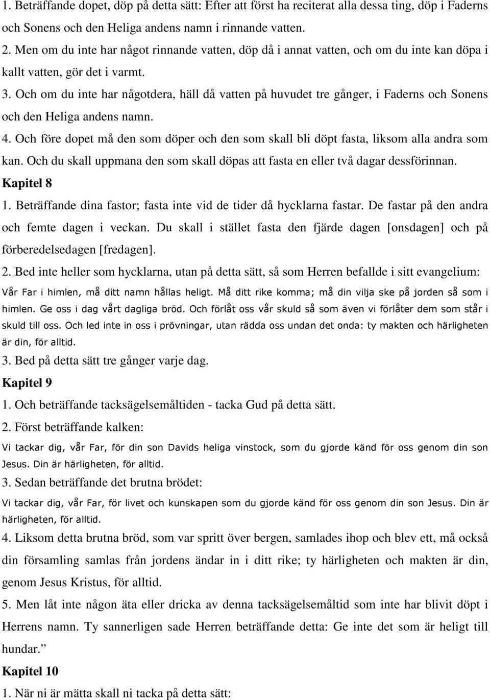 Och om du inte har någotdera, häll då vatten på huvudet tre gånger, i Faderns och Sonens och den Heliga andens namn. 4.