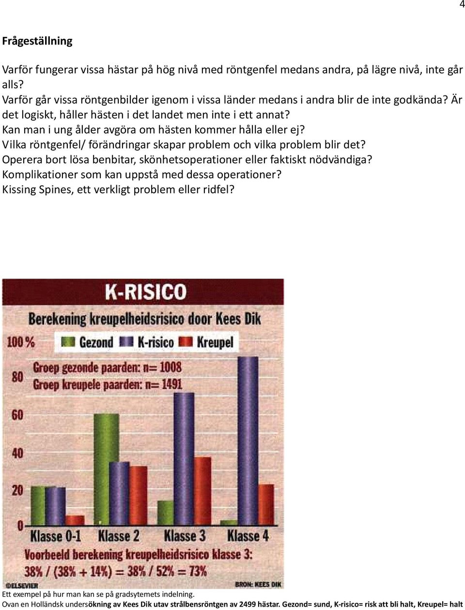 Kan man i ung ålder avgöra om hästen kommer hålla eller ej? Vilka röntgenfel/ förändringar skapar problem och vilka problem blir det?