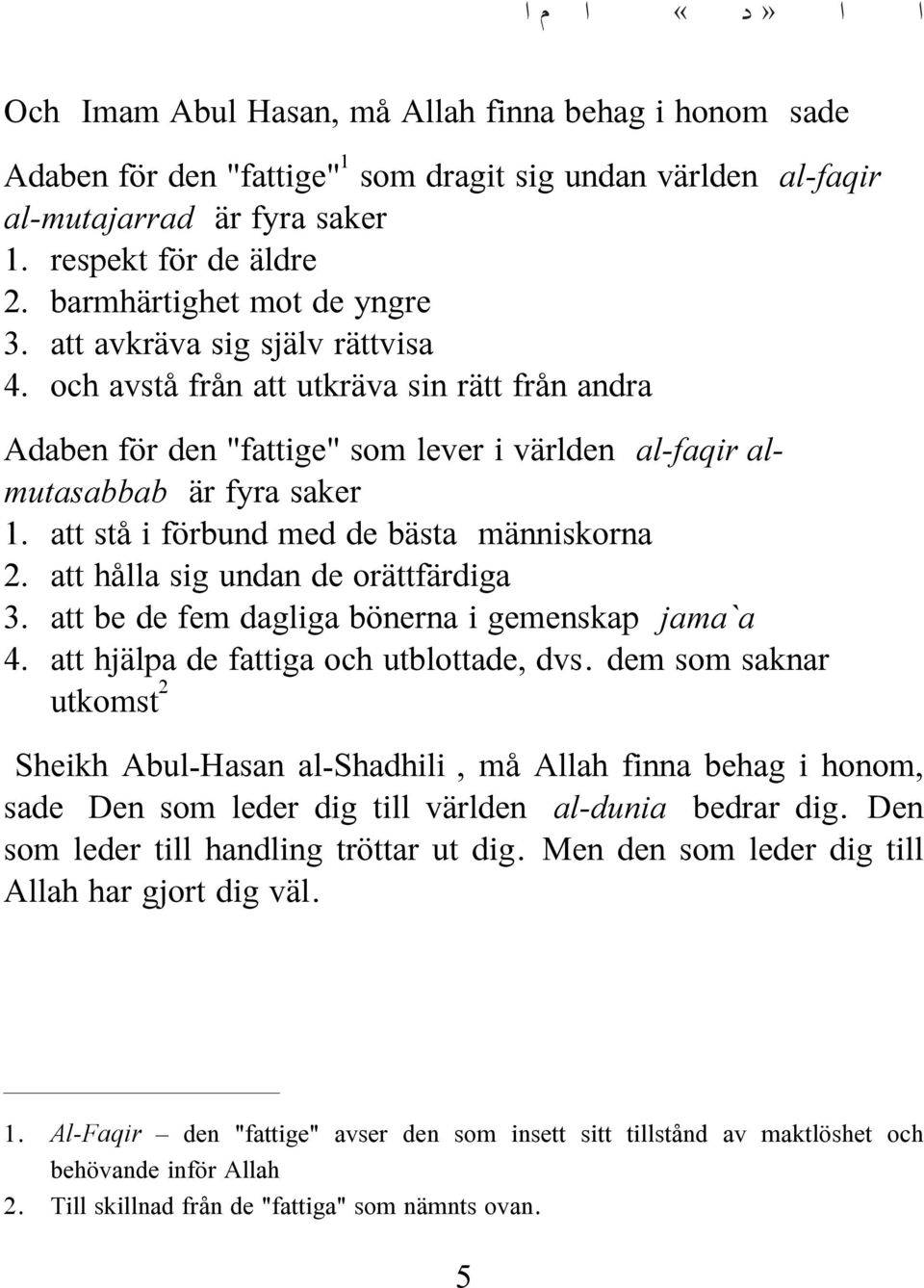 och avstå från att utkräva sin rätt från andra Adaben för den "fattige" som lever i världen (al-faqir almutasabbab) är fyra saker: 1. att stå i förbund med de bästa (människorna) 2.