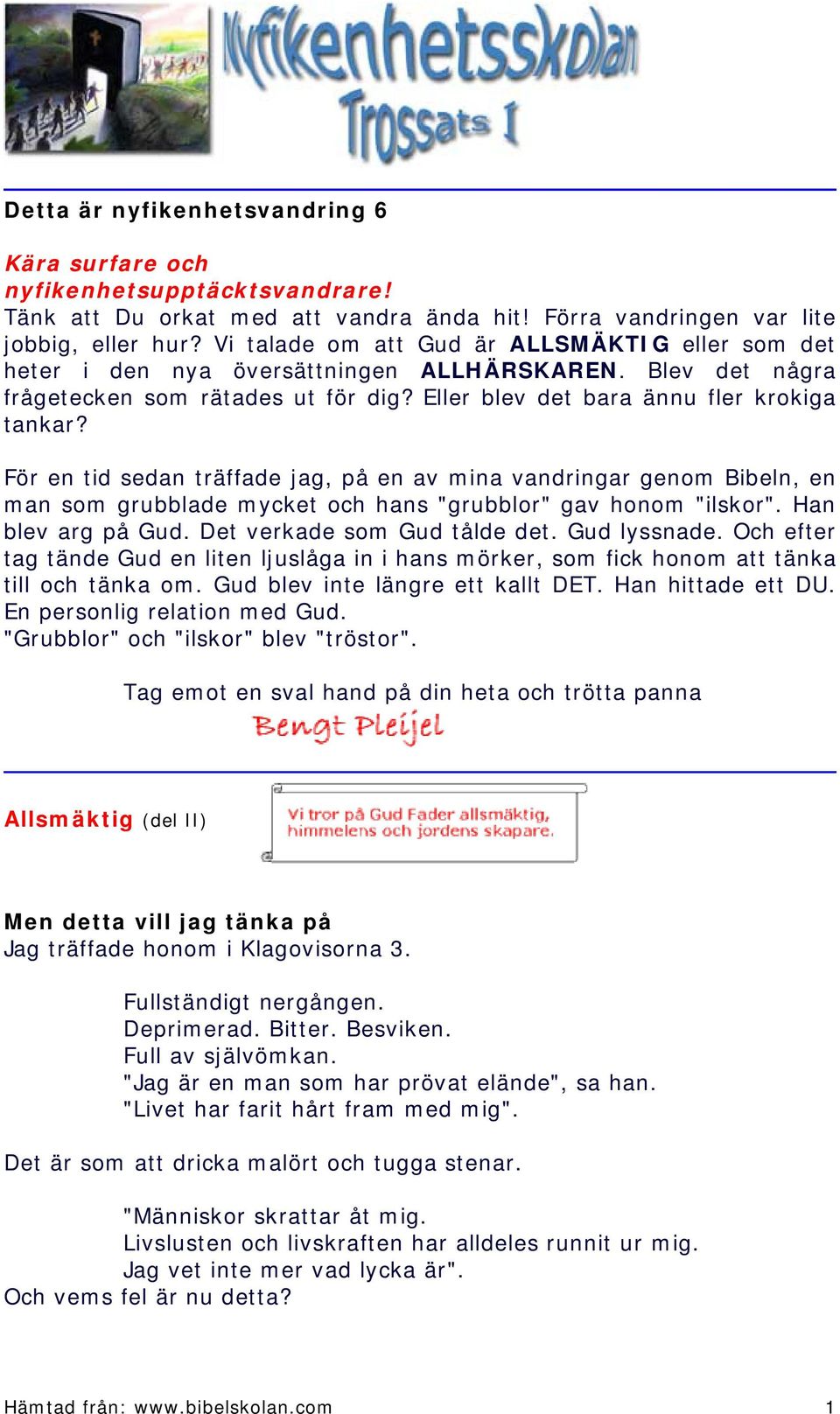 För en tid sedan träffade jag, på en av mina vandringar genom Bibeln, en man som grubblade mycket och hans "grubblor" gav honom "ilskor". Han blev arg på Gud. Det verkade som Gud tålde det.