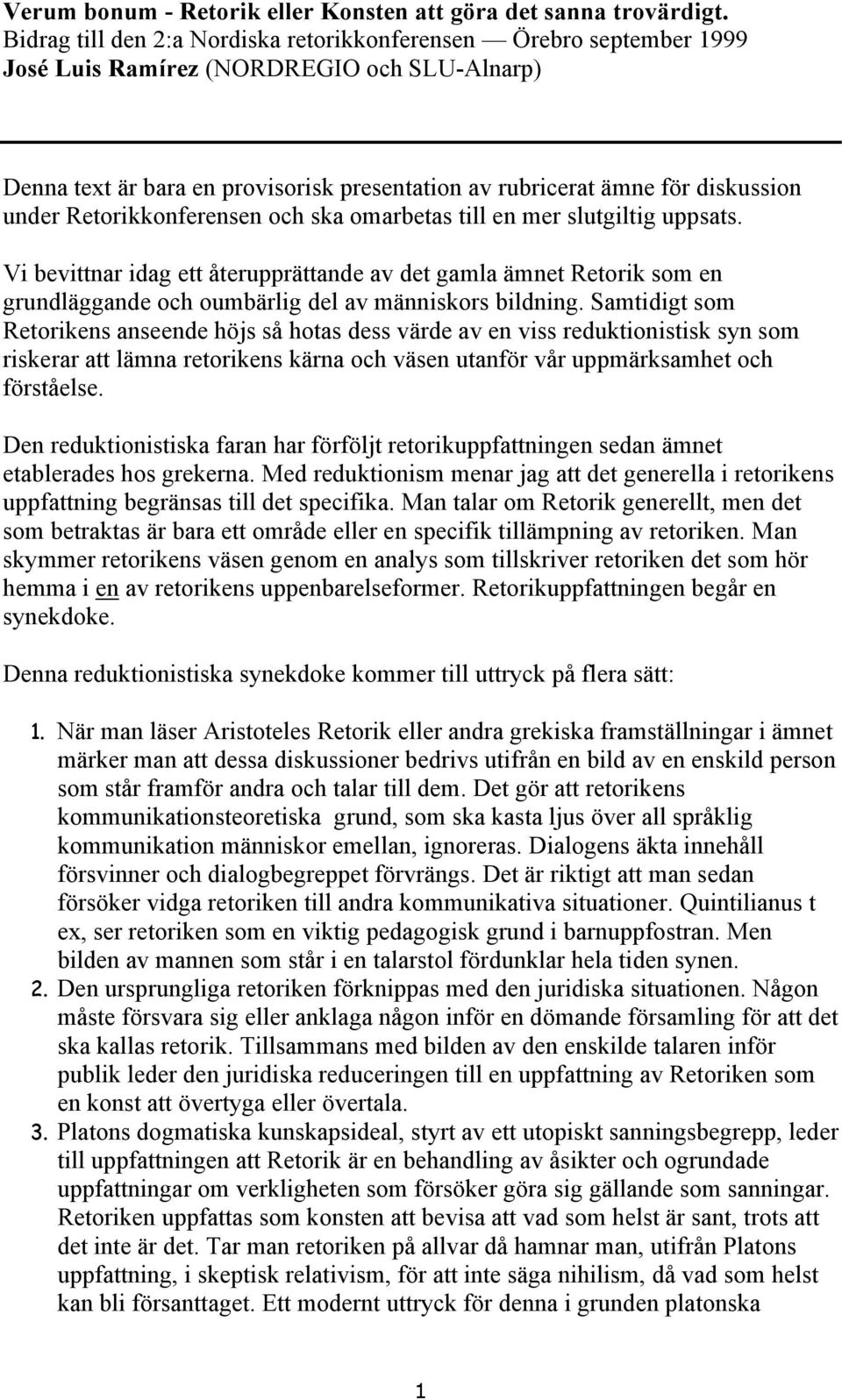 under Retorikkonferensen och ska omarbetas till en mer slutgiltig uppsats.