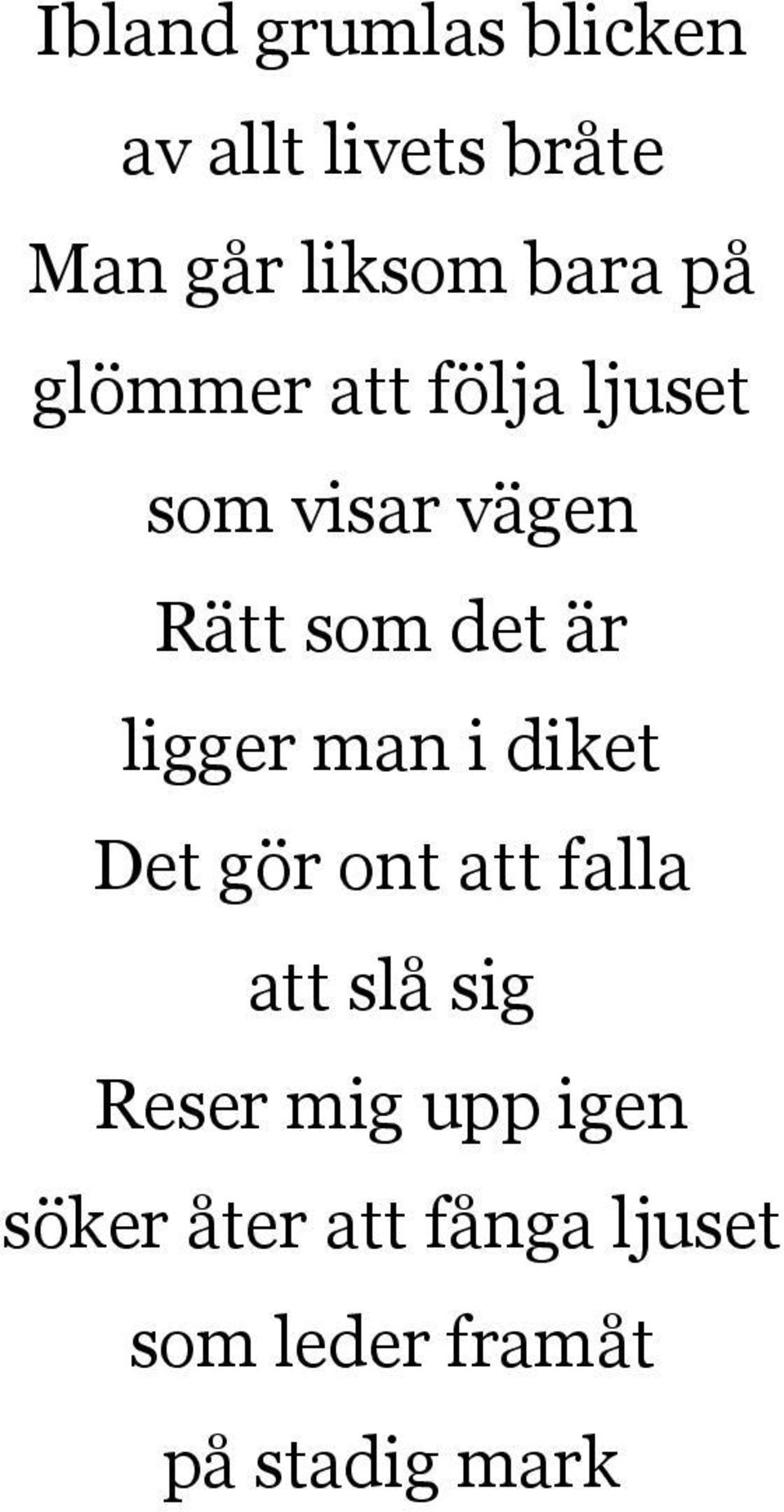 ligger man i diket Det gör ont att falla att slå sig Reser mig