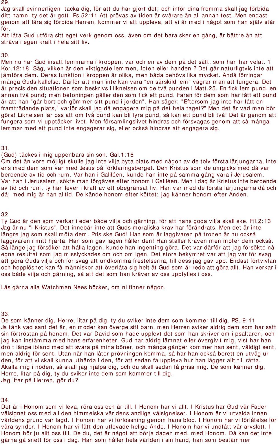 Att låta Gud utföra sitt eget verk genom oss, även om det bara sker en gång, är bättre än att sträva i egen kraft i hela sitt liv. 30.