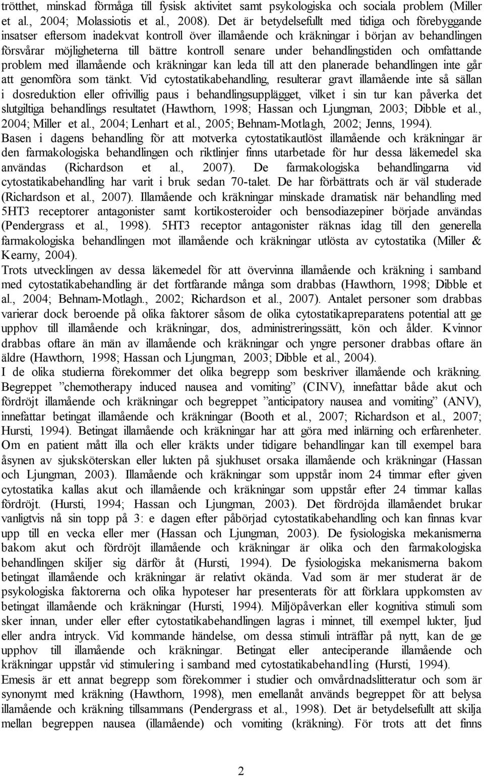 under behandlingstiden och omfattande problem med illamående och kräkningar kan leda till att den planerade behandlingen inte går att genomföra som tänkt.