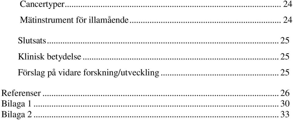 .. 25 Förslag på vidare forskning/utveckling.