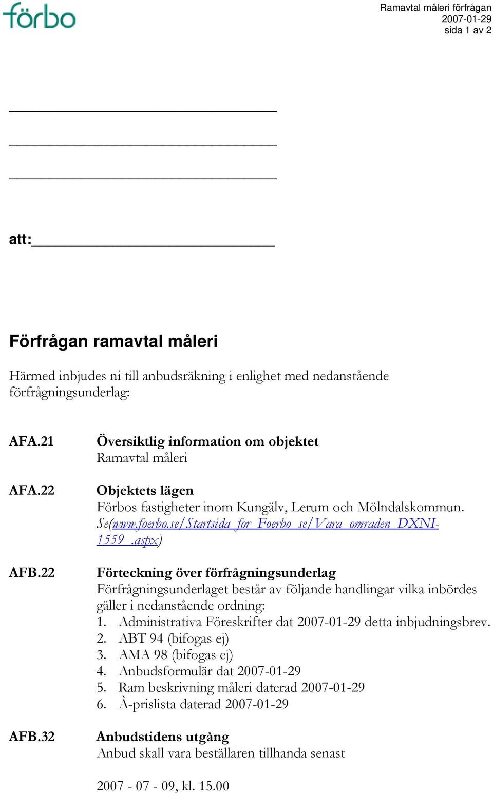 se/Startsida_for_Foerbo_se/Vara_omraden_DXNI- 1559_.aspx) Förteckning över förfrågningsunderlag Förfrågningsunderlaget består av följande handlingar vilka inbördes gäller i nedanstående ordning: 1.