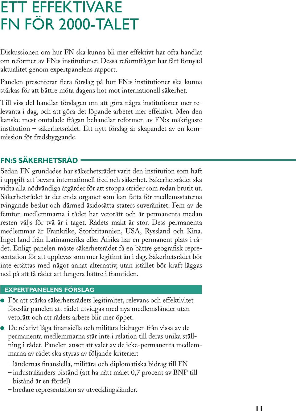 Panelen presenterar flera förslag på hur FN:s institutioner ska kunna stärkas för att bättre möta dagens hot mot internationell säkerhet.