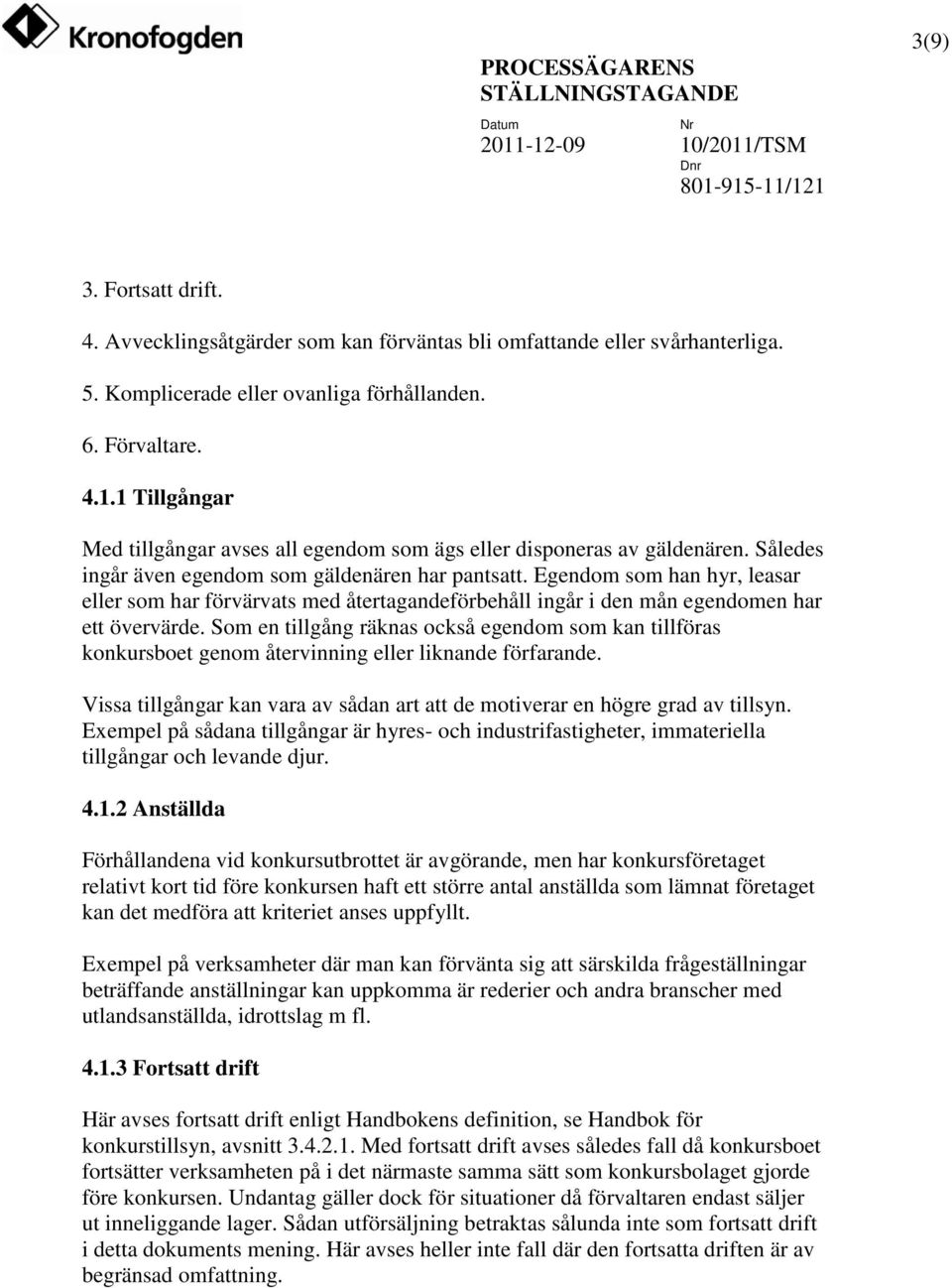 Egendom som han hyr, leasar eller som har förvärvats med återtagandeförbehåll ingår i den mån egendomen har ett övervärde.