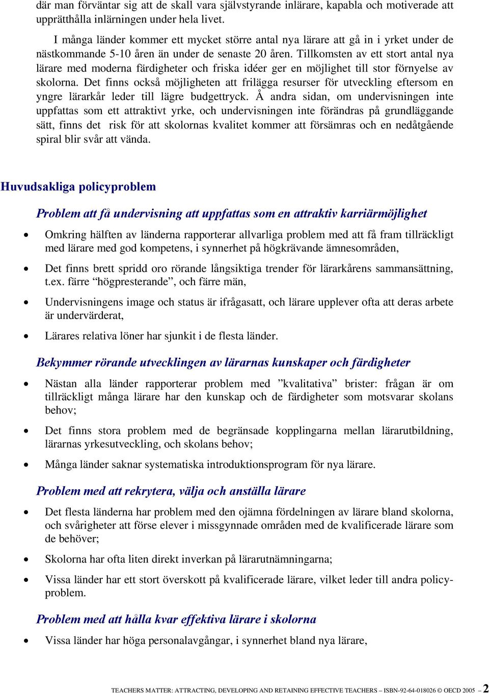 Tillkomsten av ett stort antal nya lärare med moderna färdigheter och friska idéer ger en möjlighet till stor förnyelse av skolorna.